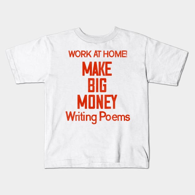 Make Big Money Writing Poems Kids T-Shirt by darklordpug